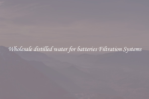 Wholesale distilled water for batteries Filtration Systems