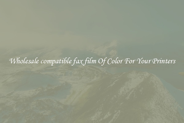 Wholesale compatible fax film Of Color For Your Printers