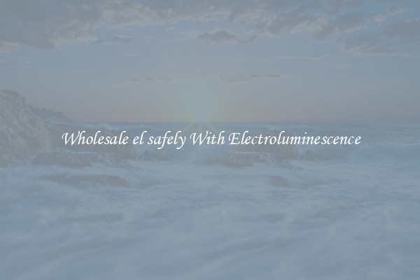 Wholesale el safely With Electroluminescence