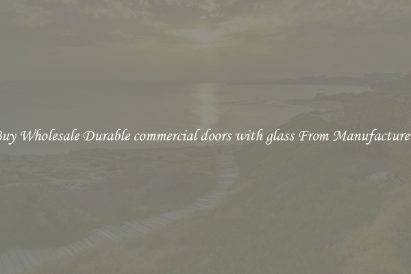 Buy Wholesale Durable commercial doors with glass From Manufacturers