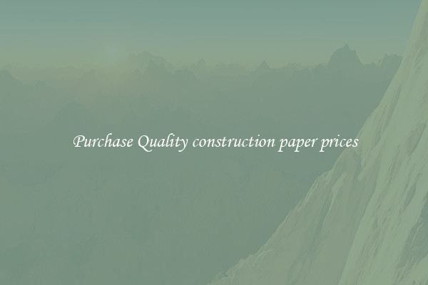 Purchase Quality construction paper prices