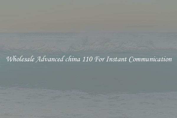 Wholesale Advanced china 110 For Instant Communication