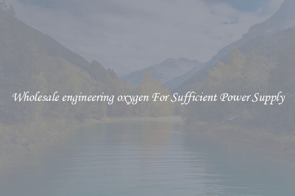 Wholesale engineering oxygen For Sufficient Power Supply