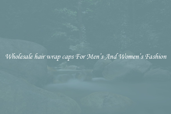 Wholesale hair wrap caps For Men’s And Women’s Fashion