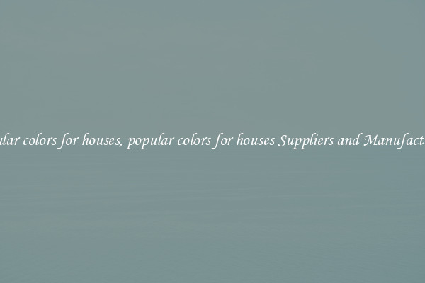 popular colors for houses, popular colors for houses Suppliers and Manufacturers