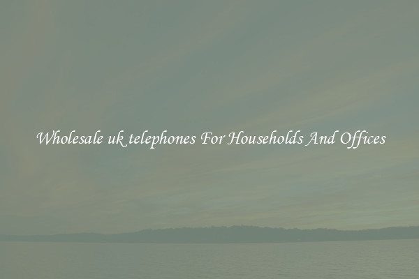 Wholesale uk telephones For Households And Offices