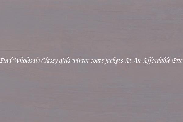 Find Wholesale Classy girls winter coats jackets At An Affordable Price