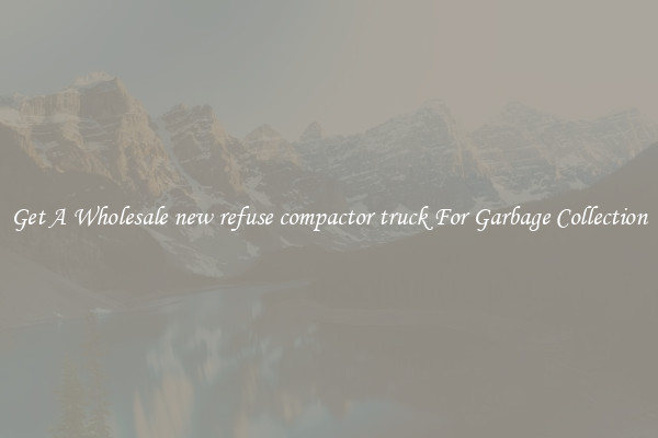 Get A Wholesale new refuse compactor truck For Garbage Collection