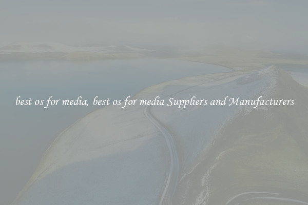 best os for media, best os for media Suppliers and Manufacturers