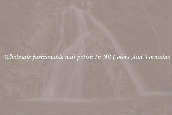 Wholesale fashionable nail polish In All Colors And Formulas