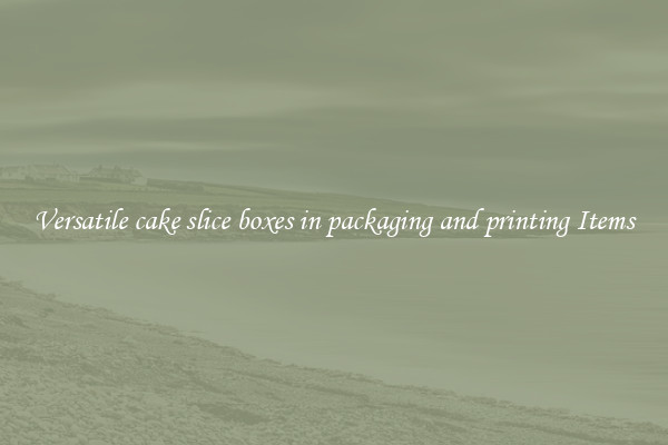 Versatile cake slice boxes in packaging and printing Items