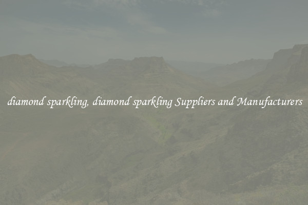 diamond sparkling, diamond sparkling Suppliers and Manufacturers