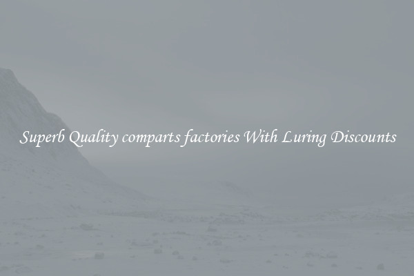 Superb Quality comparts factories With Luring Discounts