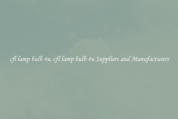 cfl lamp bulb 4u, cfl lamp bulb 4u Suppliers and Manufacturers