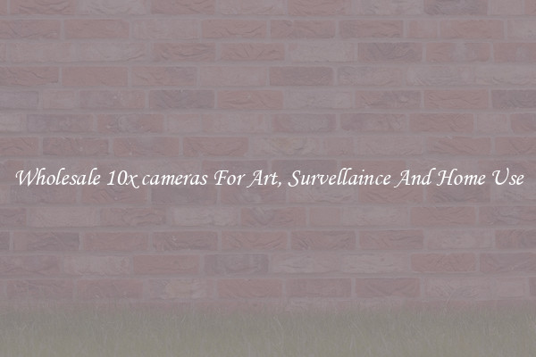 Wholesale 10x cameras For Art, Survellaince And Home Use