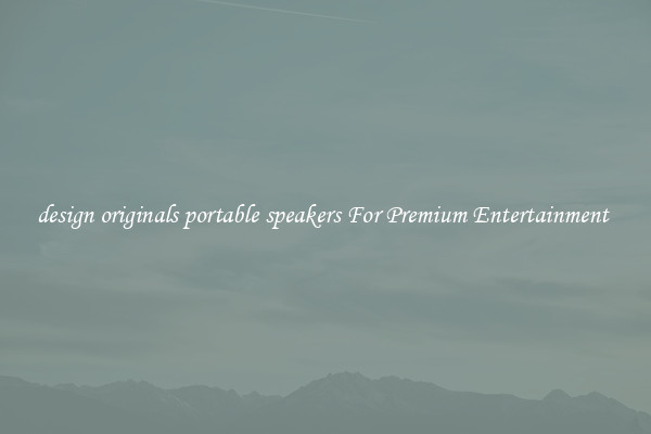design originals portable speakers For Premium Entertainment 