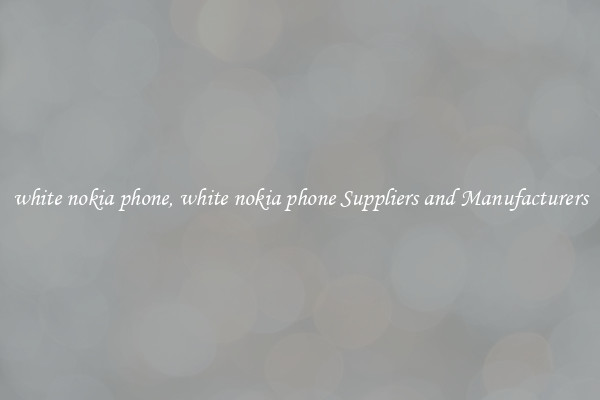 white nokia phone, white nokia phone Suppliers and Manufacturers