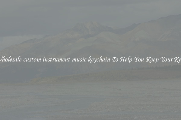 Wholesale custom instrument music keychain To Help You Keep Your Keys
