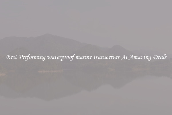 Best Performing waterproof marine transceiver At Amazing Deals