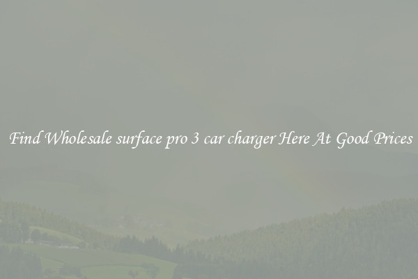 Find Wholesale surface pro 3 car charger Here At Good Prices