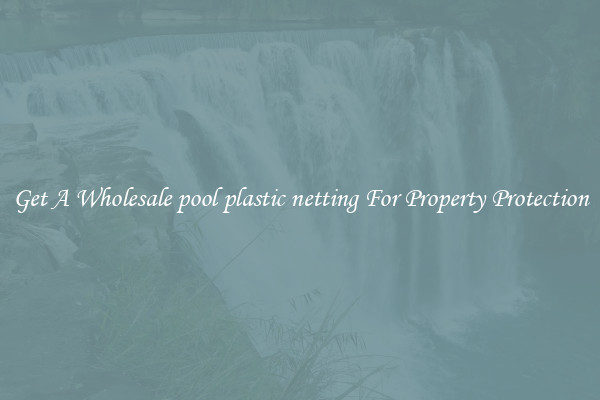 Get A Wholesale pool plastic netting For Property Protection