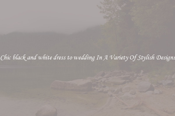 Chic black and white dress to wedding In A Variety Of Stylish Designs