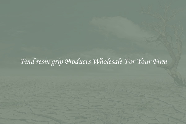 Find resin grip Products Wholesale For Your Firm