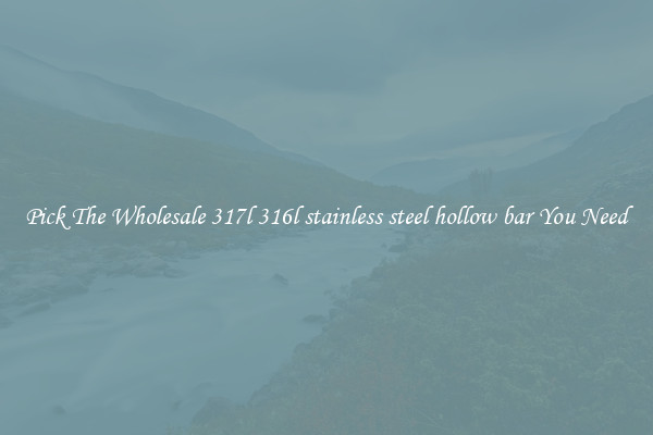 Pick The Wholesale 317l 316l stainless steel hollow bar You Need