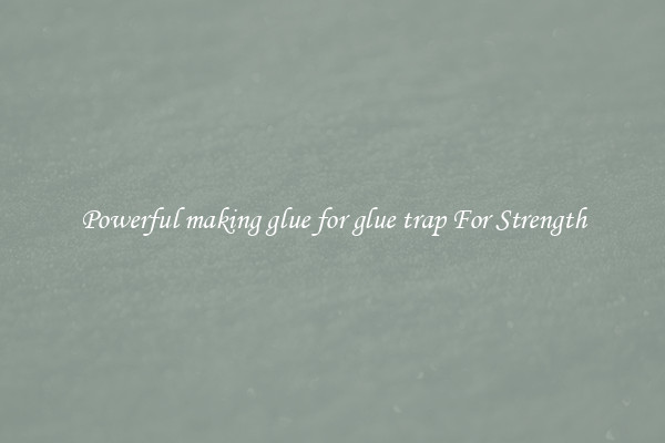 Powerful making glue for glue trap For Strength