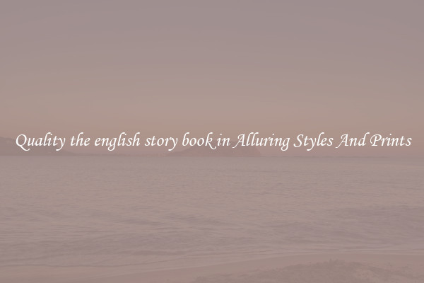 Quality the english story book in Alluring Styles And Prints