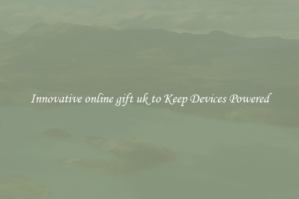 Innovative online gift uk to Keep Devices Powered