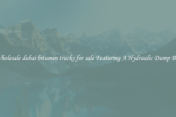 Wholesale dubai bitumen trucks for sale Featuring A Hydraulic Dump Bed