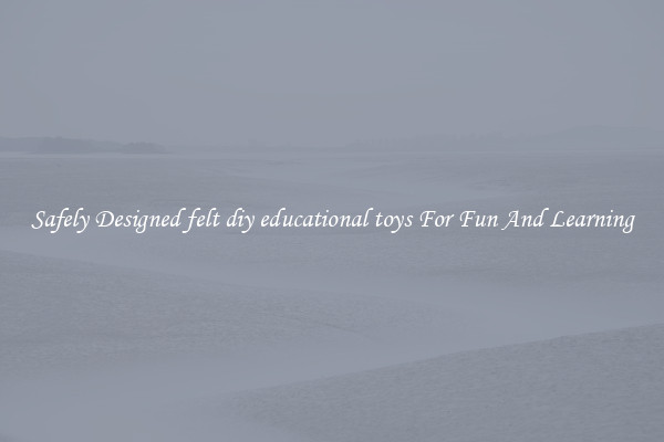 Safely Designed felt diy educational toys For Fun And Learning