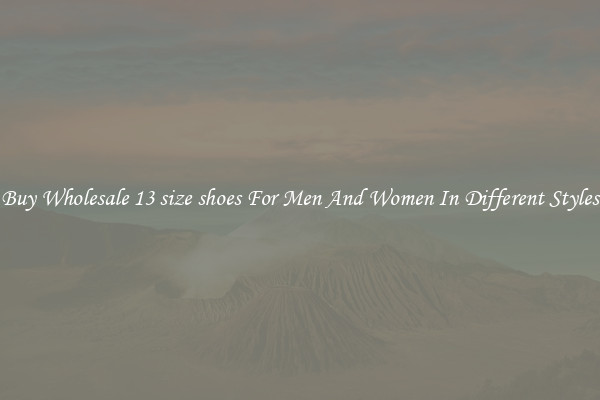 Buy Wholesale 13 size shoes For Men And Women In Different Styles