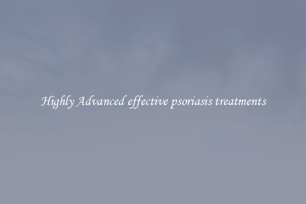 Highly Advanced effective psoriasis treatments