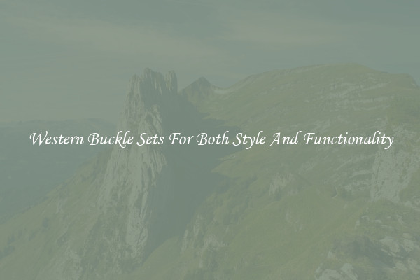 Western Buckle Sets For Both Style And Functionality