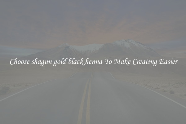 Choose shagun gold black henna To Make Creating Easier