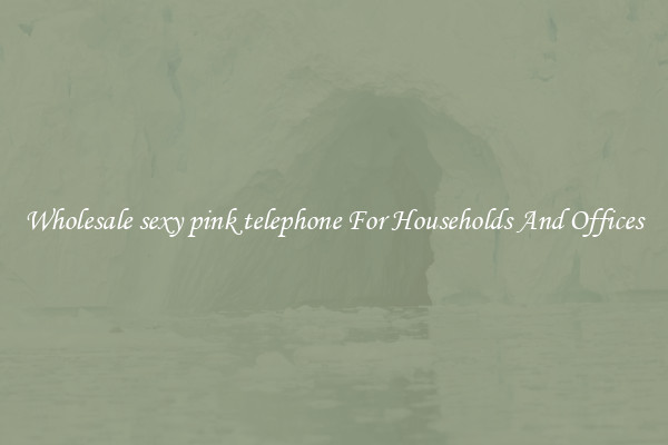 Wholesale sexy pink telephone For Households And Offices