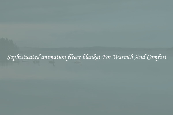 Sophisticated animation fleece blanket For Warmth And Comfort
