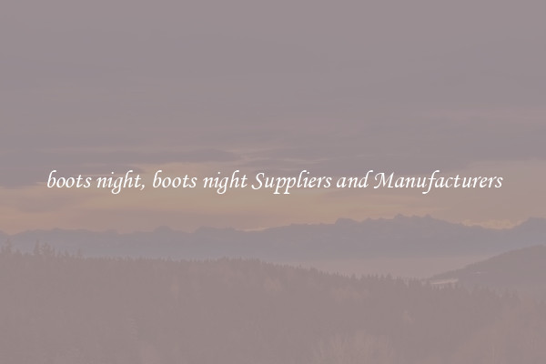 boots night, boots night Suppliers and Manufacturers