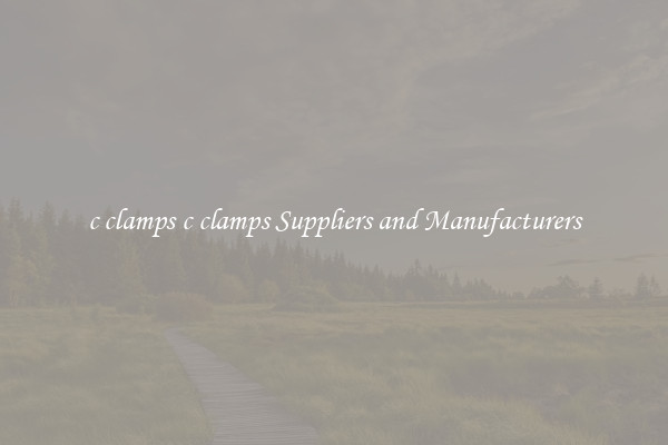 c clamps c clamps Suppliers and Manufacturers