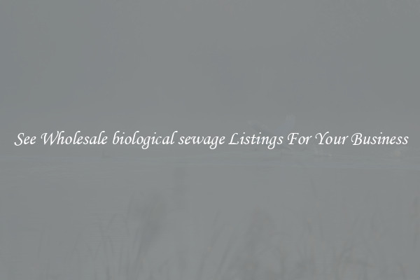 See Wholesale biological sewage Listings For Your Business
