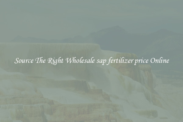 Source The Right Wholesale sap fertilizer price Online
