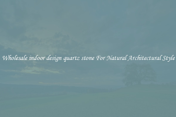 Wholesale indoor design quartz stone For Natural Architectural Style