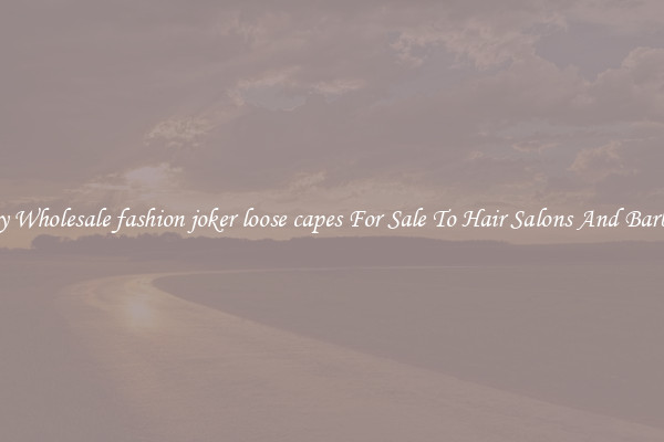 Buy Wholesale fashion joker loose capes For Sale To Hair Salons And Barbers