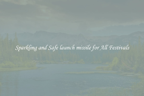 Sparkling and Safe launch missile for All Festivals