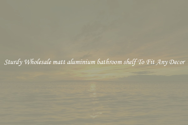 Sturdy Wholesale matt aluminium bathroom shelf To Fit Any Decor