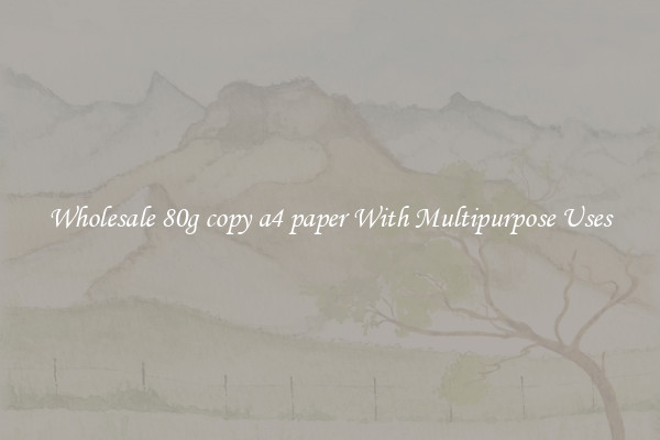 Wholesale 80g copy a4 paper With Multipurpose Uses