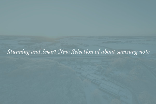 Stunning and Smart New Selection of about samsung note