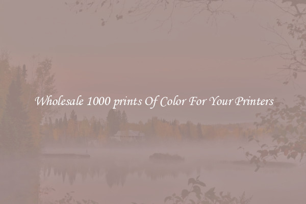 Wholesale 1000 prints Of Color For Your Printers